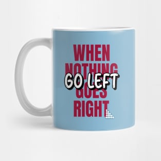 When nothing goes right go left Mug